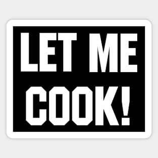 Let Me Cook Magnet